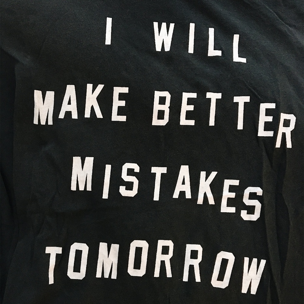 'I Will Make Better Mistakes Tomorrow' Tee (XXS)